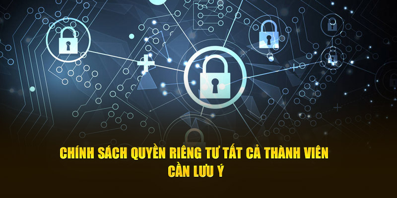 Chính sách quyền riêng tư tất cả thành viên cần lưu ý