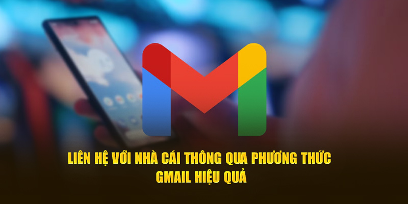 Liên hệ với nhà cái thông qua phương thức gmail hiệu quả