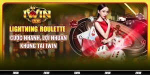 Lightning Roulette - Cược nhanh, lợi nhuận khủng tại IWIN