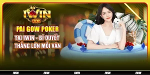 Pai Gow Poker tại IWIN - Bí quyết thắng lớn mỗi ván