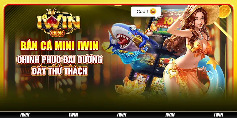 Bắn cá mini IWIN - Chinh phục đại dương đầy thử thách