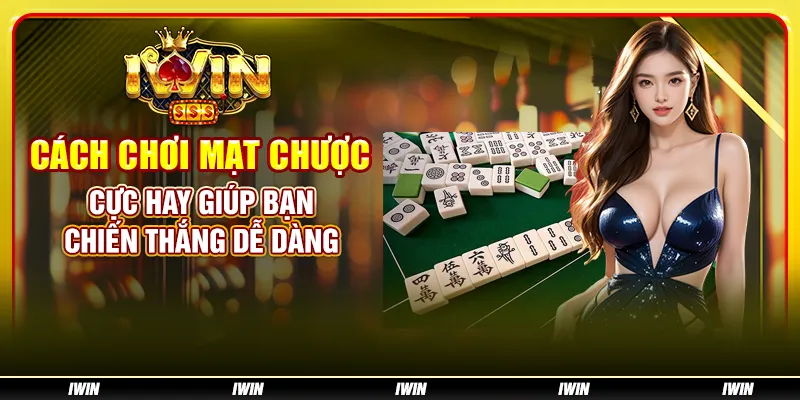 Cách chơi mạt chược cực hay giúp bạn chiến thắng dễ dàng