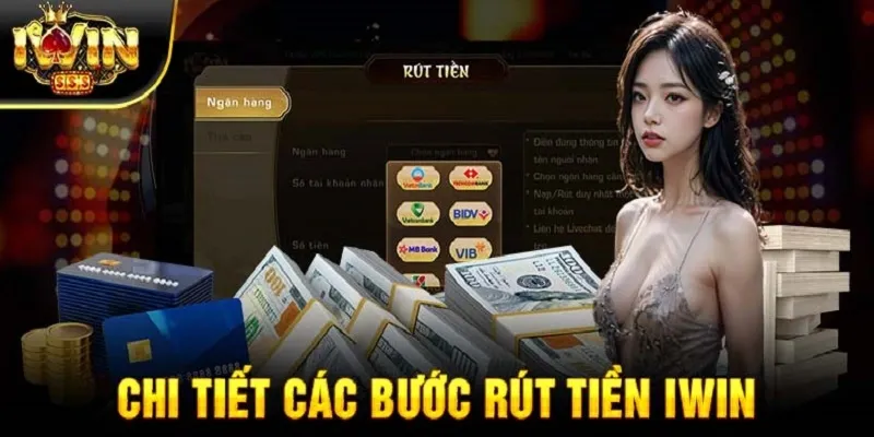 Hướng dẫn rút tiền IWIN thông qua các phương thức khác nhau