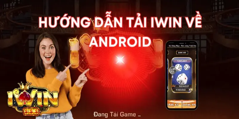 Hướng dẫn tải app IWIN trên Android từ A - Z