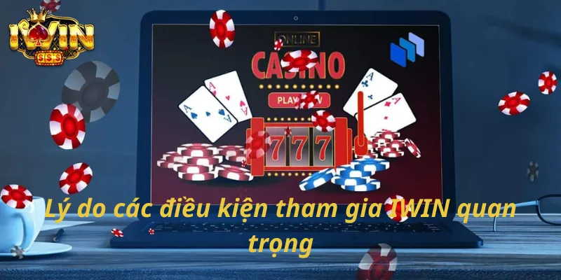 Lý do các điều kiện tham gia IWIN quan trọng